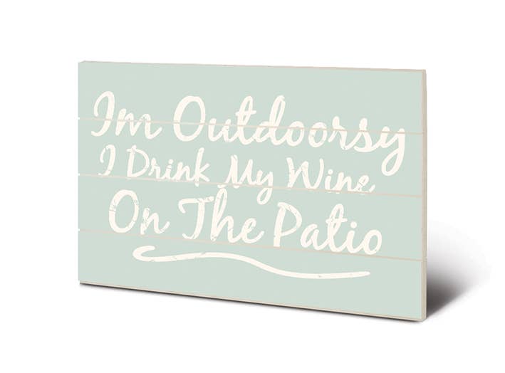 Im Outdoorsy (I Drink My Wine On The Patio) Wooden Wall Art: 40 x 59cm