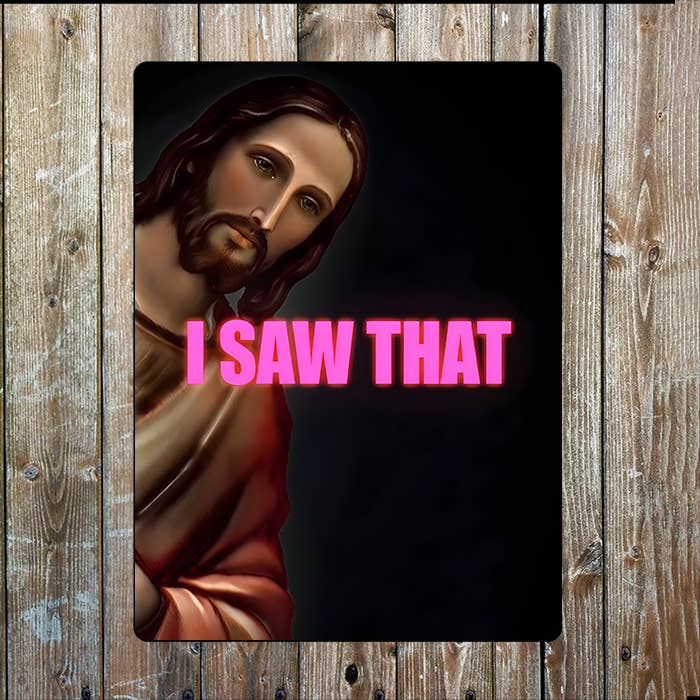 Jesus Christ I Saw That | Quote | Metal Sign Plaque: 8x10inch