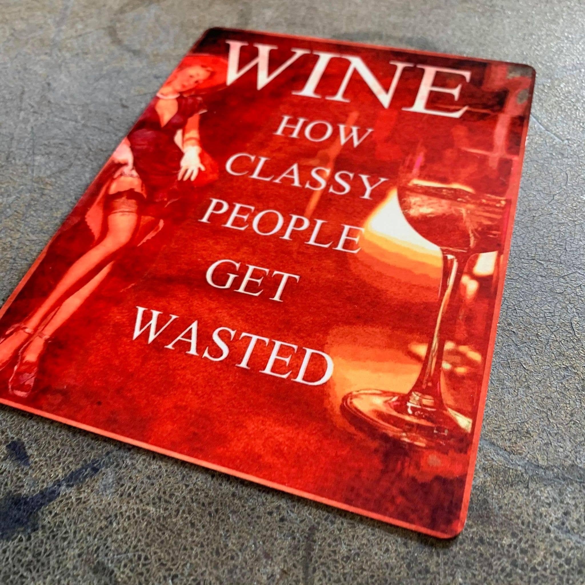 Wine How Classy People Get Wasted Metal Sign: 8x10inch